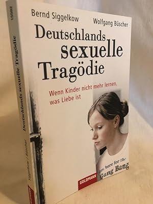 Bild des Verkäufers für Deutschlands sexuelle Tragödie: Wenn Kinder nicht mehr lernen, was Liebe ist. (= Goldmann, 15592). zum Verkauf von Versandantiquariat Waffel-Schröder