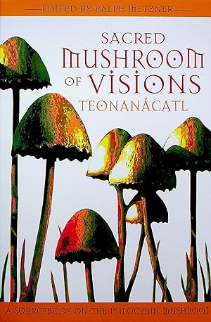 Seller image for Sacred Mushroom of Visions: Teonancatl - A Sourcebook on the Psilocybin Mushroom for sale by Adventures Underground