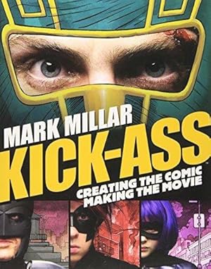 Seller image for Kick-Ass: Creating the Comic, Making the Movie for sale by WeBuyBooks