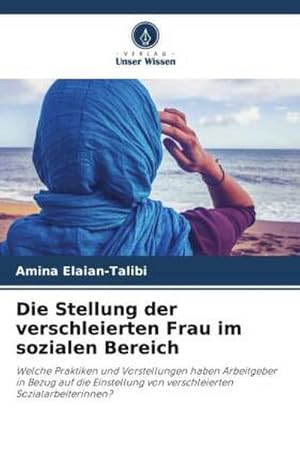 Image du vendeur pour Die Stellung der verschleierten Frau im sozialen Bereich mis en vente par BuchWeltWeit Ludwig Meier e.K.