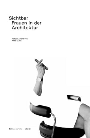 Bild des Verkufers fr Sichtbar. Frauen in der Architektur : Portrtiert von Anke Illing zum Verkauf von AHA-BUCH GmbH