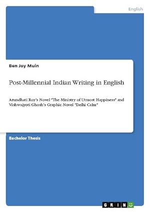 Bild des Verkufers fr Post-Millennial Indian Writing in English : Arundhati Roys Novel "The Ministry of Utmost Happiness" and Vishwajyoti Ghoshs Graphic Novel "Delhi Calm" zum Verkauf von AHA-BUCH GmbH