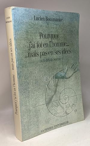 Seller image for Pourquoi j'ai foi en l'homme. . . mais pas en ses ides ou le dfi de Socrate for sale by crealivres