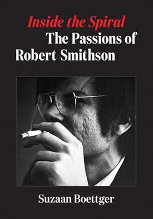 Bild des Verkufers fr Inside the Spiral: The Passions of Robert Smithson zum Verkauf von moluna