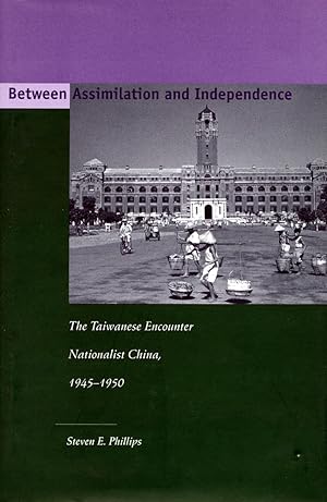 Seller image for Between Assimilation and Independence: The Taiwanese Encounter Nationalist China, 1945-1950 for sale by moluna