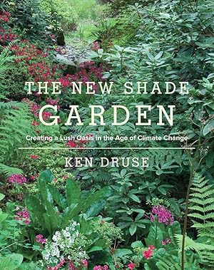 Seller image for The New Shade Garden: Creating a Lush Oasis in the Age of Climate Change for sale by moluna