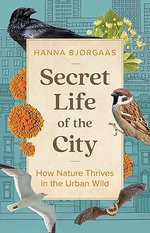 Image du vendeur pour Secret Life of the City: How Nature Thrives in the Urban Wild mis en vente par moluna