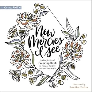 Image du vendeur pour New Mercies I See: An Inspirational Coloring Book for Stress Relief and Creativity mis en vente par moluna