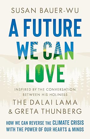 Bild des Verkufers fr A Future We Can Love: How We Can Reverse the Climate Crisis with the Power of Our Hearts and Minds zum Verkauf von moluna