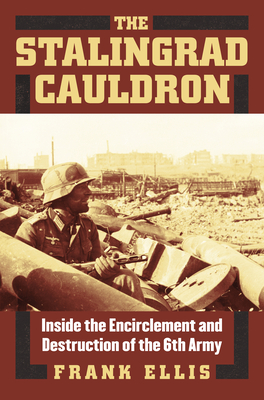 Imagen del vendedor de The Stalingrad Cauldron: Inside the Encirclement and Destruction of the 6th Army (Hardback or Cased Book) a la venta por BargainBookStores