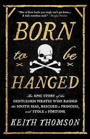 Seller image for Born to Be Hanged: The Epic Story of the Gentlemen Pirates Who Raided the South Seas, Rescued a Princess, and Stole a Fortune for sale by moluna