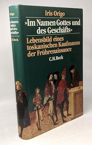 Immagine del venditore per Im Namen Gottes und des Geschfts. Lebensbild eines toskanischen Kaufmanns der Frhrenaissance venduto da crealivres