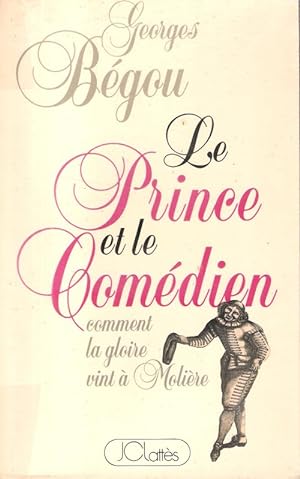 Immagine del venditore per Le Prince et le Comdien , comment la gloire vint  Molire venduto da Au vert paradis du livre