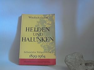 Helden und Halunken - Selbsterlebte Weltgeschichte 1899- 1964