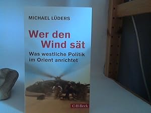 Wer den Wind sät - was westliche Politik im Orient anrichtet. /(=C.H. Beck Paperback ; 6185).
