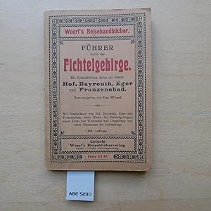 Führer durch das Fichtelgebirge. Mit Spezialführerm durch die Städte Hof, Bayreuth, Eger und Fran...