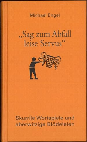 "Sag zum Abfall leise Servus" Skurrile Wortspiele und aberwitzige Blödeleien