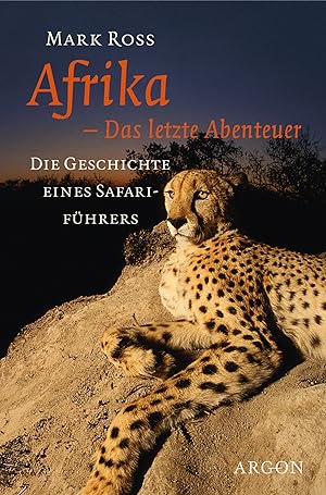 Afrika - Das letzte Abenteuer Die Geschichte eines Safariführers