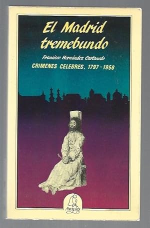 MADRID TREMEBUNDO - EL. CRIMENES CELEBRES 1797-1958