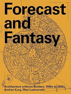 Forecast and fantasy: architecture without borders, 1960s-1980s