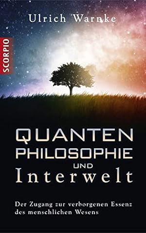 Quantenphilosophie und Interwelt : der Zugang zur verborgenen Essenz.