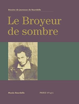 Bild des Verkufers fr Le broyeur de sombre : dessins de jeunesse de Bourdelle : [exposition, Paris], Muse Bourdelle, du 6 mars au 7 juillet 2013 zum Verkauf von Papier Mouvant