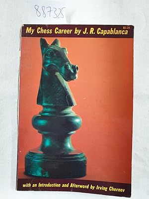My Chess Career : (with a new Introduction and Afterword by Irving Chernev) :
