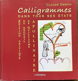 Image du vendeur pour Calligrammes dans tous ses tats - Edition Critique du Recueil de Guillaume Apollinaire mis en vente par Le Songe de Polia