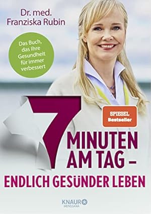 7 Minuten am Tag - Endlich gesünder leben : Das Buch, das Ihre Gesundheit für immer verbessert :