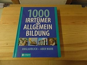 Bild des Verkufers fr 1000 Irrtmer der Allgemein-Bildung : [unglaublich - aber wahr]. zum Verkauf von Versandantiquariat Schfer