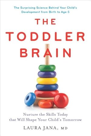 Seller image for Toddler Brain : Nurture the Skills Today That Will Shape Your Child's Tomorrow, The Surprising Science Behind Your Child's Development from Birth to Age 5 for sale by GreatBookPrices