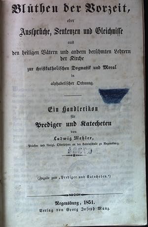 Immagine del venditore per Blthen der Vorzeit, oder Aussprche, Sentenzen und Gleichnisse aus den heiligen Vtern und andern berhmten Lehrern der Kirche zur christkatholischen Dogmatik und Moral in alphabetischer Ordnung: ein Handlexikon fr Prediger und Katecheten. venduto da books4less (Versandantiquariat Petra Gros GmbH & Co. KG)