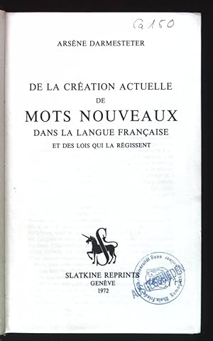 Bild des Verkufers fr De la Creation Actuelle de Mots Nouveaux dans la langue Francaise et des Lois qui la Regissent. zum Verkauf von books4less (Versandantiquariat Petra Gros GmbH & Co. KG)