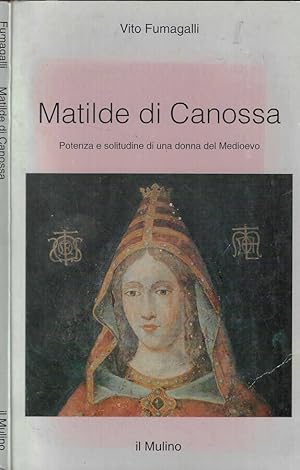 Seller image for Matilde di Canossa Potenza e solitudine di una donna del Medioevo for sale by Biblioteca di Babele