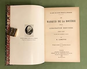 Un agent des princes pendant la Révolution. Le marquis de la Rouërie et la conjuration bretonne. ...