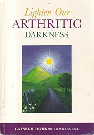 Bild des Verkufers fr Lighten Our Arthritic Darkness: You Do Not Have to Live with it zum Verkauf von WeBuyBooks