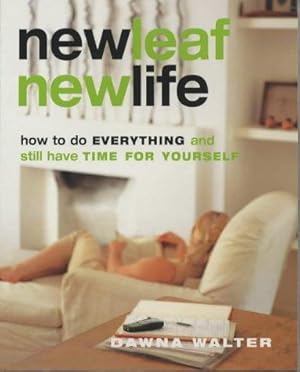 Image du vendeur pour New Leaf, New Life: : " How To Do Everything And Still Have Time For Yourself " mis en vente par WeBuyBooks