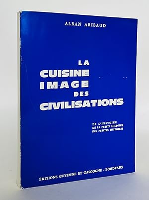 Seller image for La cuisine image des civilisations : de l'histoire, de la petite histoire, des petites histoires for sale by Librairie Raimbeau