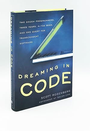 Dreaming in Code: Two Dozen Programmers, Three Years, 4,732 Bugs, and One Quest for Transcendent ...