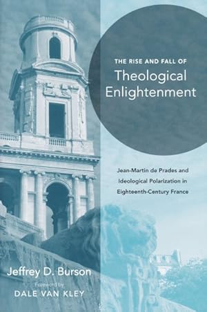 Bild des Verkufers fr Rise and Fall of Theological Enlightenment : Jean-Martin de Prades and Ideological Polarization in Eighteenth-Century France zum Verkauf von GreatBookPrices