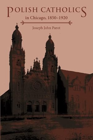 Seller image for Polish Catholics in Chicago, 1850-1920 : A Religious History for sale by GreatBookPrices