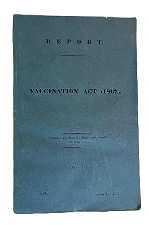 5 bills (in 7 parts) PLUS a lengthy report on the compulsory practice of vaccination in England, ...