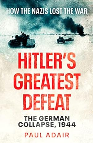 Bild des Verkufers fr Hitler's Greatest Defeat: The German Collapse, 1944 zum Verkauf von WeBuyBooks