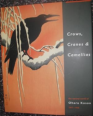 Bild des Verkufers fr Crows, Cranes & Camellias : the natural world of Ohara Koson 1877 - 1945 zum Verkauf von eclecticbooks