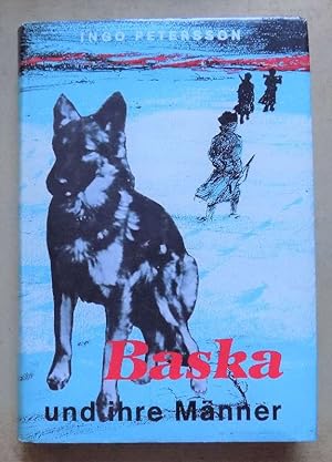 Baska und ihre Männer - die tapfere unvergessene Wolfshündin. Erzählt von Ingo Petersson und sein...