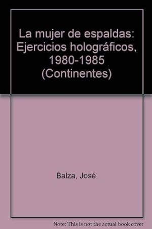 Seller image for La mujer de espaldas: Ejercicios hologra?ficos, 1980-1985 (Continentes) (Spanish Edition) for sale by Redux Books