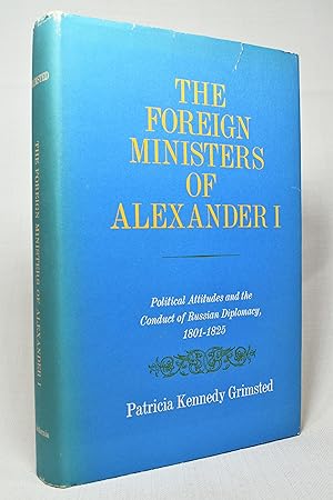 Seller image for THE FOREIGN MINISTERS OF ALEXANDER I: Political Attitudes and the Conduct of Russian Diplomacy 1801-1825 for sale by Lost Time Books