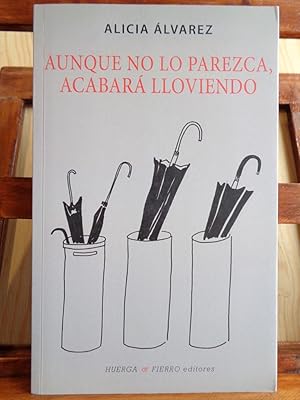 Seller image for AUNQUE NO LO PAREZCA, ACABAR LLOVIENDO. Recopilacin de artculos 2006 - 2013. for sale by LIBRERA ROBESPIERRE