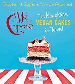 Seller image for Ms. Cupcake : The Naughtiest Vegan Cakes in Town! for sale by GreatBookPricesUK