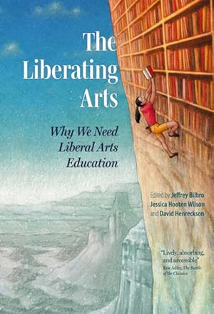 Bild des Verkufers fr Liberating Arts : Why We Need Liberal Arts Education zum Verkauf von GreatBookPrices